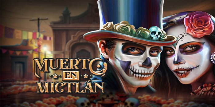 Muerto en Mictan – Perpaduan Putaran Slot Antara Sensasi Horor & Keberuntungan