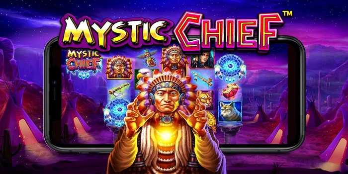 Rahasia Menang Besar Slot Mystic Chief Dengan Pola Gacor Terbaru